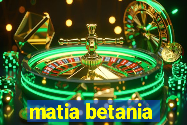 matia betania